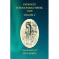 Cherokee Intermarried White 1906 Volume V