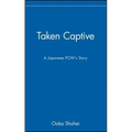 Taken Captive: A Japanese Pow's Story