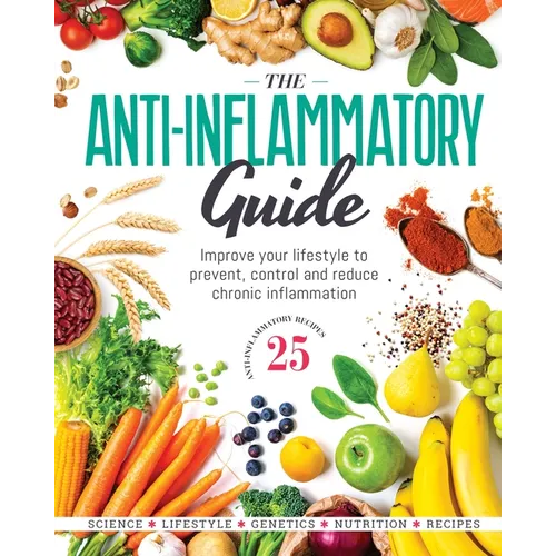 The Anti-Inflammatory Guide: Simple Steps to Fight Inflammation and Improve Your Health