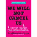 We Will Not Cancel Us: And Other Dreams of Transformative Justice