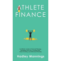 Athlete Finance: An Athlete's Guide to Financial Planning, Managing Cash Flow, Avoiding Debt, Smart Investing, and Retirement Planning
