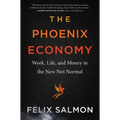 The Phoenix Economy: Work, Life, and Money in the New Not Normal