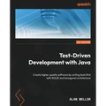 Test-Driven Development with Java: Create higher-quality software by writing tests first with SOLID and hexagonal architecture
