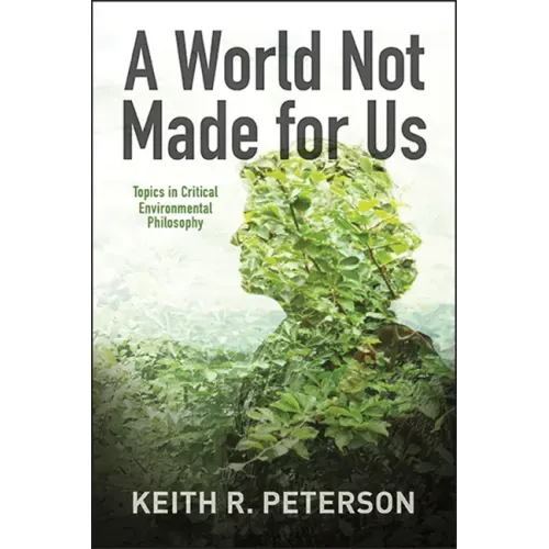 A World Not Made for Us: Topics in Critical Environmental Philosophy