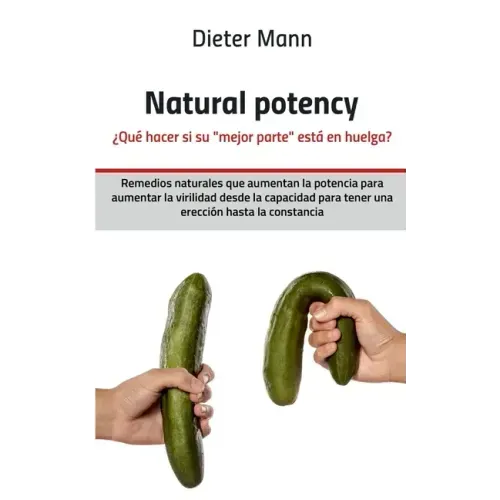 Natural potency - ¿Qué hacer si su mejor parte está en huelga?: Remedios naturales que aumentan la potencia para aumentar la virilidad desde la capaci