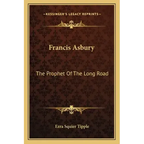 Francis Asbury: The Prophet of the Long Road