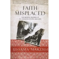 Faith Misplaced: The Broken Promise of U.S.-Arab Relations: 1820-2001