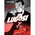 Lugosi: The Rise and Fall of Hollywood's Dracula