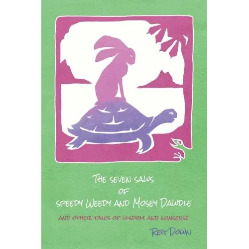 The Seven Saws of Speedy Weedy and Mosey Dawdle: and other tales of wisdom and nonsense