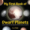 My First Book of Dwarf Planets: A Kid's Guide to the Solar System's Small Planets