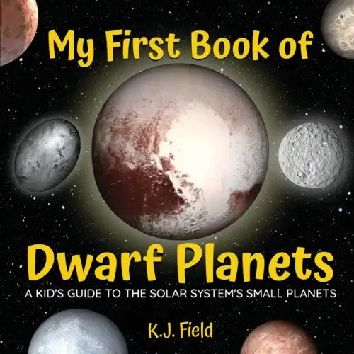 My First Book of Dwarf Planets: A Kid's Guide to the Solar System's Small Planets