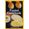 Panini Cookbook: The Ultimate Guide To Prepare Your Panini Press