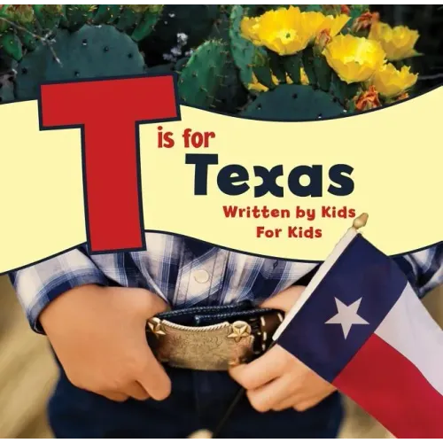T Is for Texas: Written by Kids for Kids