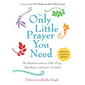 The Only Little Prayer You Need: The Shortest Route to a Life of Joy, Abundance, and Peace of Mind