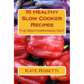 70 Healthy Slow Cooker Recipes The Mediterranean Diet: The Mediterranean Diet