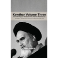 Kawthar Volume Three: An Anthology of the Speeches of Imam Khomeini (r) Including an Account of the Events of the Revolution 1962-1978