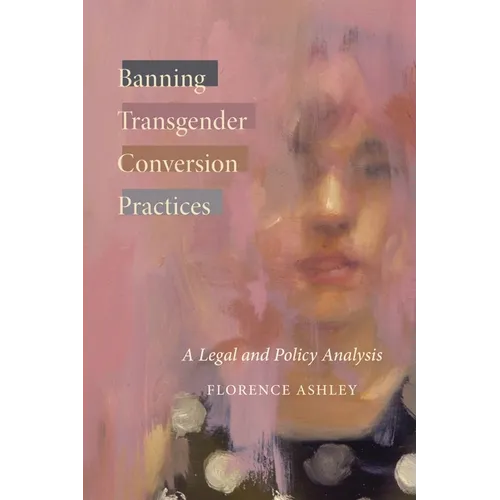 Banning Transgender Conversion Practices: A Legal and Policy Analysis