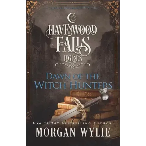 Dawn of the Witch Hunters: A Legends of Havenwood Falls Novella