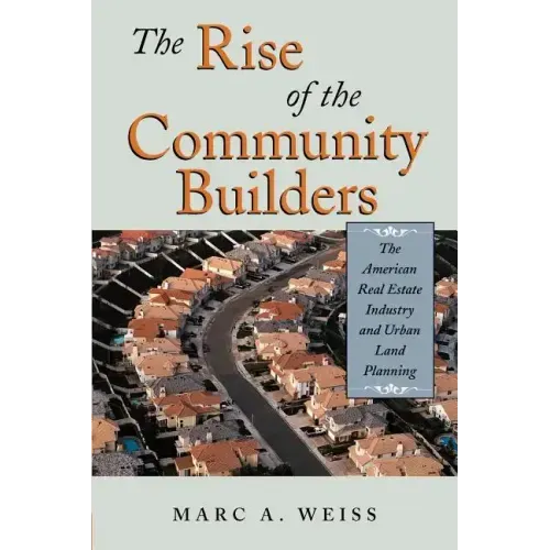 The Rise of the Community Builders: The American Real Estate Industry and Urban Land Planning