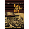 Liberation, Imagination and the Black Panther Party: A New Look at the Black Panthers and their Legacy