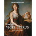 Élisabeth Vigée-LeBrun: Von Versailles ins Exil