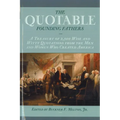 The Quotable Founding Fathers: A Treasury of 2,500 Wise and Witty Quotations from the Men and Women Who Created America