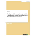 The Degrowth Economy. Strategic Path for Clothing Brands´ Future and Empowerment Model for Fashion Consumers?