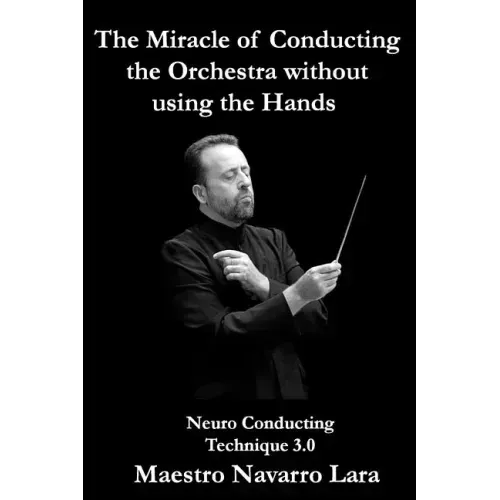The Miracle of Conducting the Orchestra without using the Hands: Neuro Conducting Technique 3.0