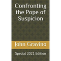 Confronting the Pope of Suspicion: Special 2021 Edition