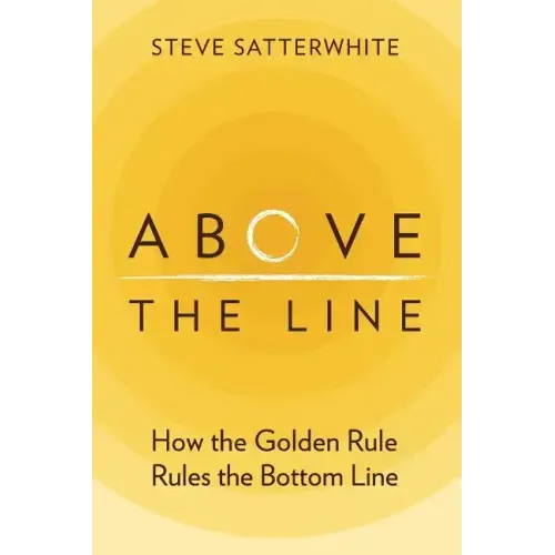 Above the Line: How the Golden Rule Rules the Bottom Line