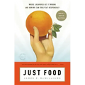 Just Food: Where Locavores Get It Wrong and How We Can Truly Eat Responsibly