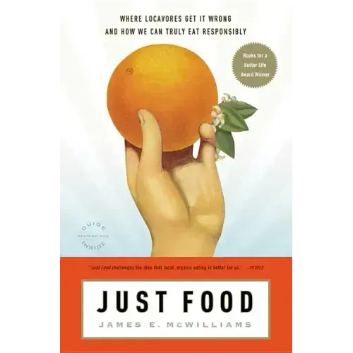 Just Food: Where Locavores Get It Wrong and How We Can Truly Eat Responsibly