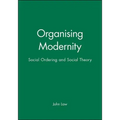 Organising Modernity: Social Ordering and Social Theory