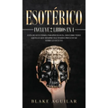 Esotérico: Incluye 2 Libros en 1- Guía de Ocultismo, Parapsicología. Descubre Todo Aquello que Siempre Has Temido Preguntar sobre lo Oculto