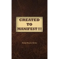 Created to Manifest!!!