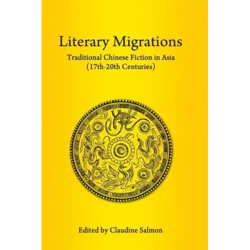 Literary Migrations: Traditional Chinese Fiction in Asia (17th-20th Centuries)