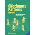 The Checkmate Patterns Manual: The Ultimate Guide to Winning in Chess