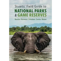 Stuarts' Field Guide to National Parks & Game Reserves - Namibia, Botswana, Zimbabwe, Zambia & Malawi