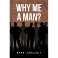 Why Me a Man?
