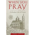 When You Pray: A Practical Guide to an Orthodox Life of Prayer