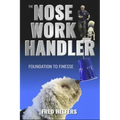 The Nose Work Handler: Foundation to Finesse