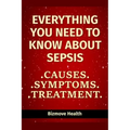 Everything you need to know about Sepsis: Causes, Symptoms, Treatment