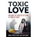 Toxic Love: Breaking the Addictive Patterns of Domestic Abuse