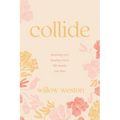 Collide: Running Into Healing When Life Hands You Hurt