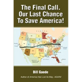 The Final Call. Our Last Chance to Save America!
