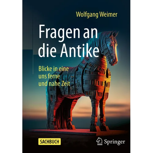 Fragen an Die Antike: Blicke in Eine Uns Ferne Und Nahe Zeit