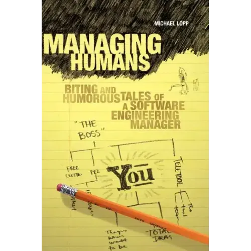Managing Humans: Biting and Humorous Tales of a Software Engineering Manager