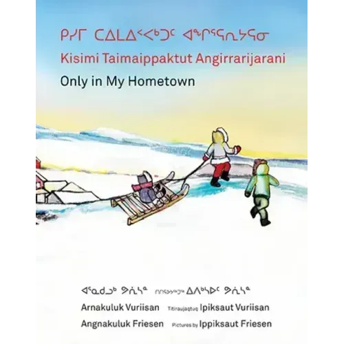 Kisimi Taimaippaktut Angirrarijarani / Only in My Hometown