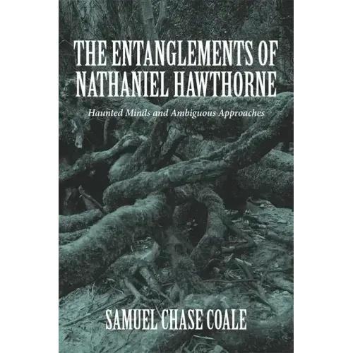 The Entanglements of Nathaniel Hawthorne: Haunted Minds and Ambiguous Approaches