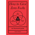How to Give Zero F*cks: An Illustrated Guide